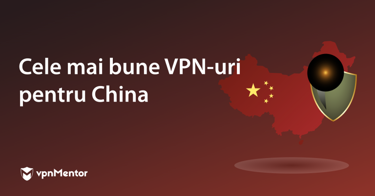 Cele mai bune 4 VPN-uri pentru China: sigure și eficiente în 2026